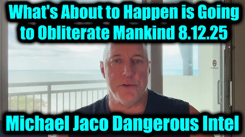 Jac. Dangerous Intel 8.12.25 - What's About to Happen Is Going to Obliterate Mankind