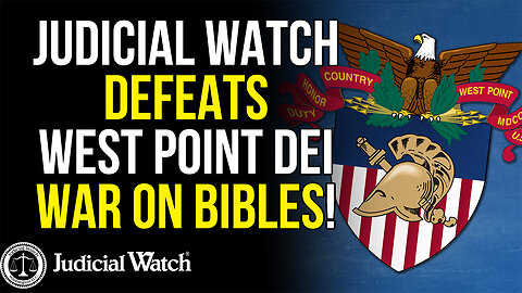 VICTORY: Judicial Watch DEFEATS West Point DEI War on Bibles!