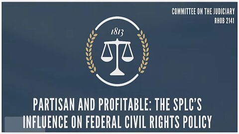 House Judiciary SubCmte: Southern Poverty Law Center's Influence on Federal Civil Rights Policy