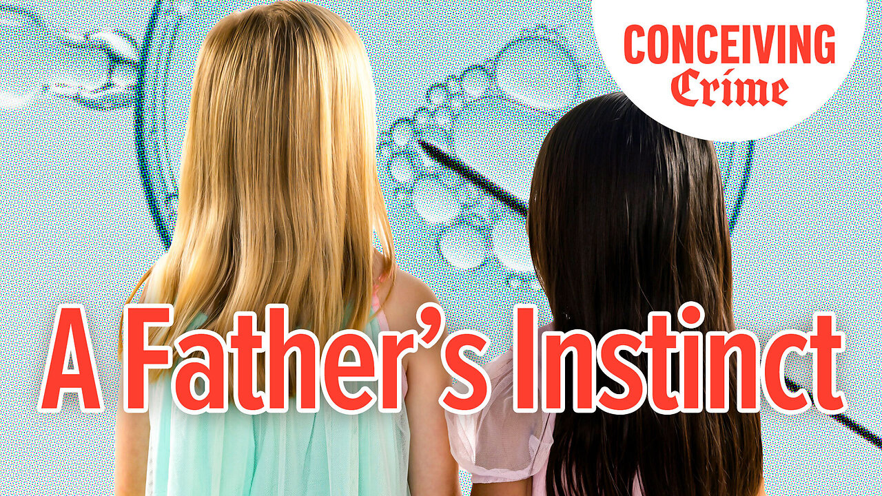 A Father's Instinct | Conceiving Crime Podcast 05