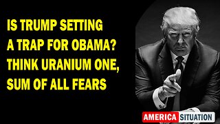 X22 Report Huge Intel: Is Trump Setting A Trap For Obama? Think Uranium One, Sum Of All Fears
