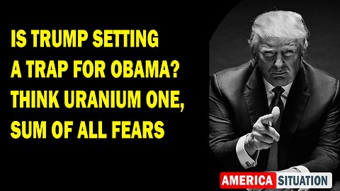 X22 Report Huge Intel: Is Trump Setting A Trap For Obama? Think Uranium One, Sum Of All Fears