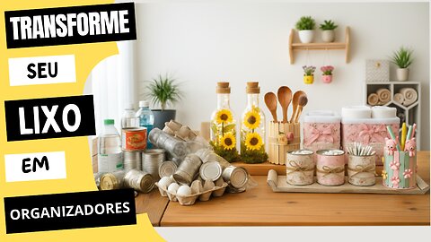 Do Lixo à Ordem: 11 Ideias Criativas para Transformar Embalagens em Organizadores