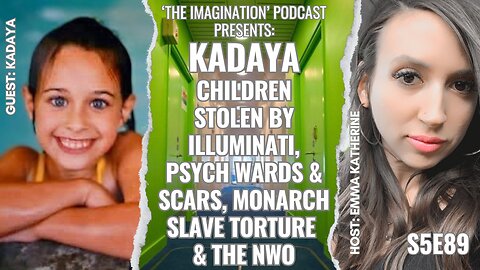 S5E89 | Kadaya - Children Stolen by Illuminati, Psych Wards & Scars, MONARCH Slave Torture & the NWO