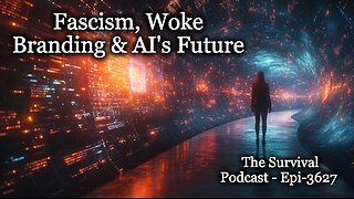 Fascism, Woke Branding & AIs Future - Epi-3627