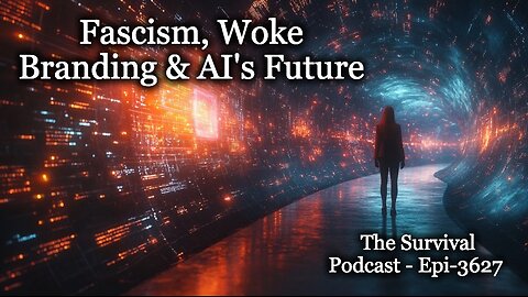 Fascism, Woke Branding & AIs Future - Epi-3627
