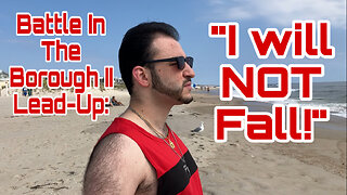 Battle In The Borough II Lead-Up: "I Will NOT Fall!"