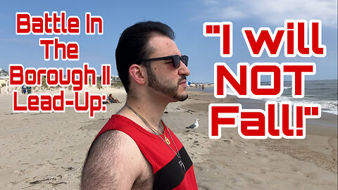 Battle In The Borough II Lead-Up: "I Will NOT Fall!"