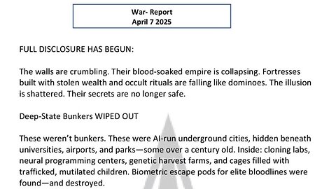 WAR REPORT - APRIL 07 2025 - FULL DISCLOSURE HAS BEGUN