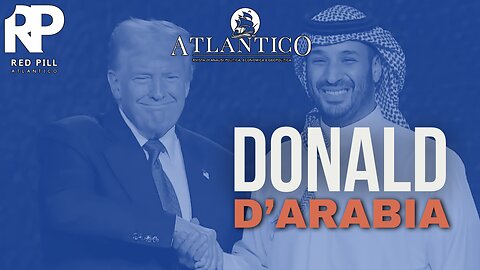 Donald d'Arabia e sedia russa vuota a Istanbul - Red Pill Atlantico #26