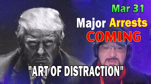 Major Decode HUGE Intel Mar 31: "Major Arrests Coming: ART OF DISTRACTION"