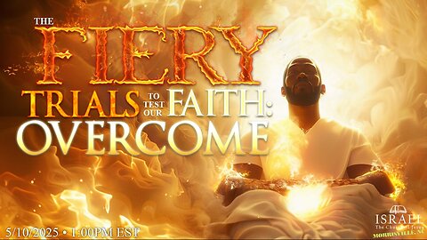 The Fiery Trials to Test Our Faith: Get Through it OVERCOME!