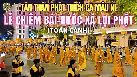 Lễ Chiêm Bái, Rước Xá Lợi Phật. Tán Thán Đức Phật Thích Ca Mâu Ni |Đời Sống Cõi Ta Bà