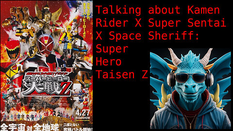 Episode 49: Talking about Kamen Rider x Super Sentai x Space Sheriff: Super Hero Taisen Z