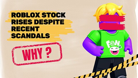 Roblox Stock Rises Despite Recent Scandals – Here's Why