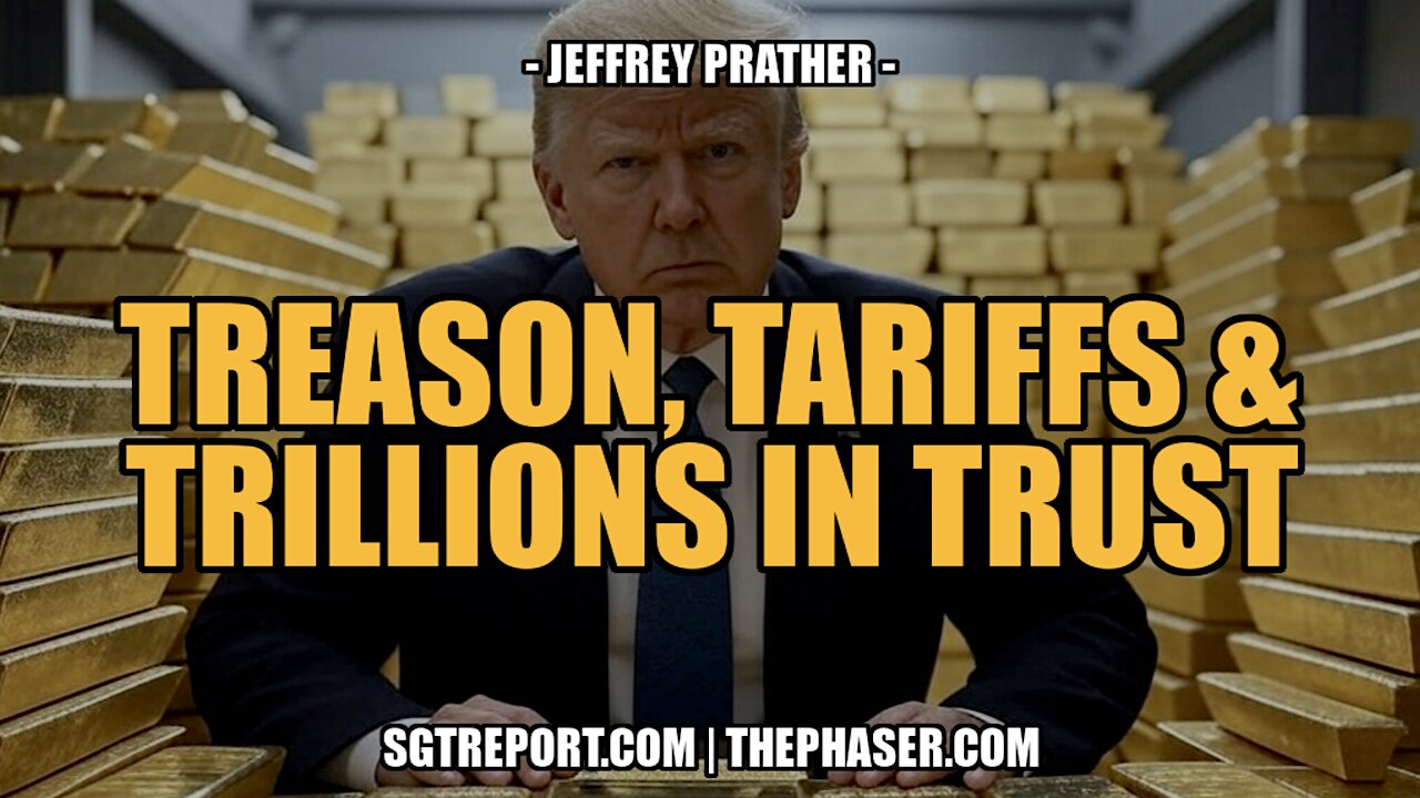TREASON, TARIFFS & THE $150 TRILLION TRUST -- Jeffrey Prather
