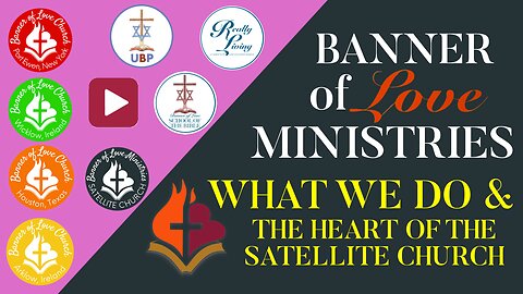 Banner of Love Ministries - What We Do & The Heart of the Satellite Church