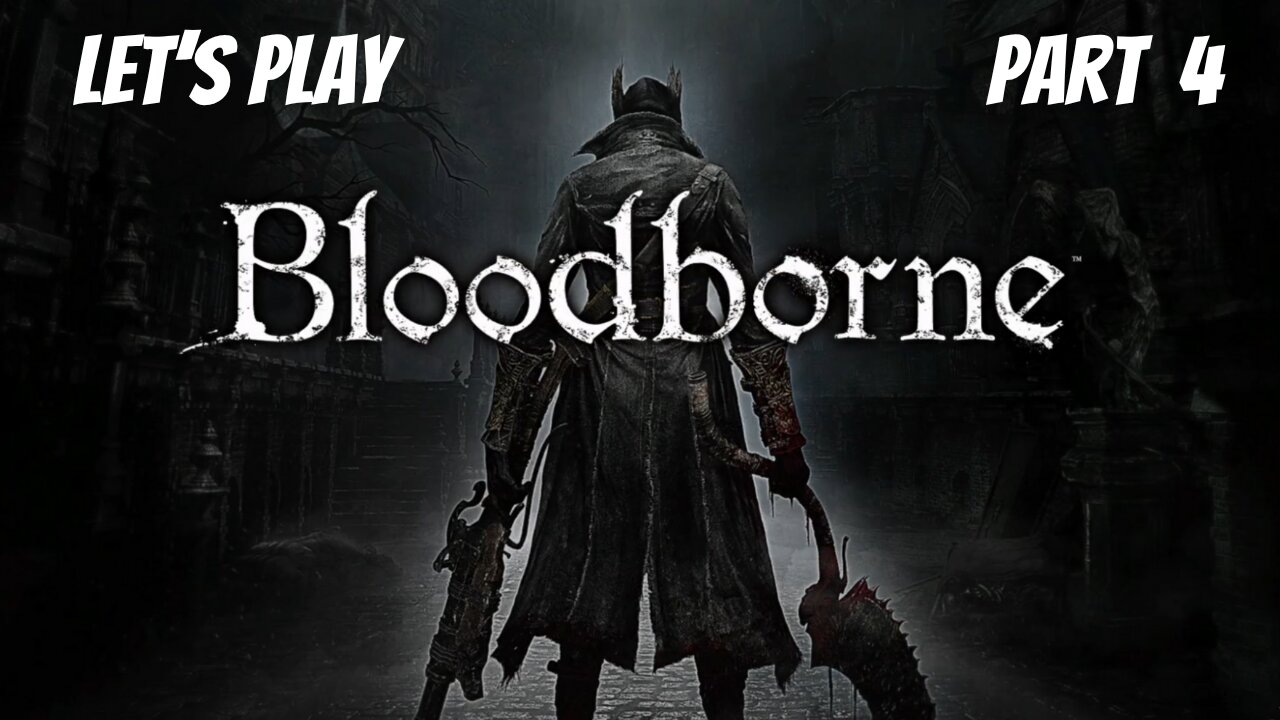 Bloodborne | Let's Play Part 4 | Cathedral Ward