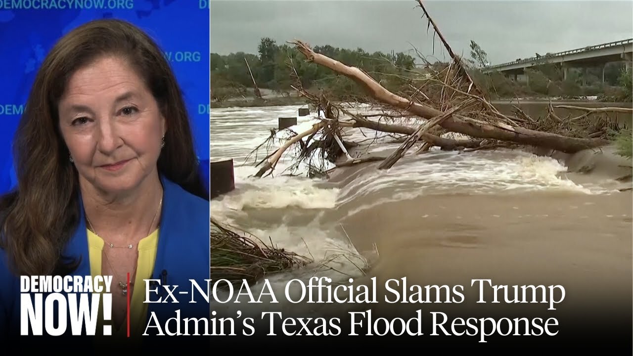 Ex-NOAA Official on TX Flood: Trump Breaking "Disaster Response Chain" as Climate Crisis Escalates