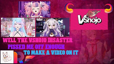 well the Vshojo disaster pissed me off enough to make a video on it