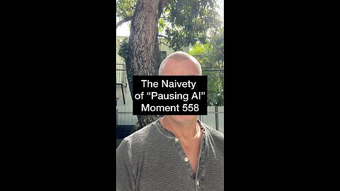 The Naïveté of “Pausing AI.” Moment 558