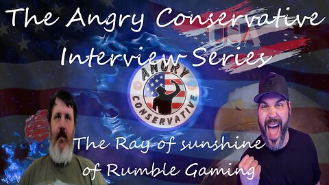 The Angry Conservative Interview Series Ep 22 - The Ray of Sunshine of Rumble Gaming