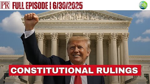🔴 Constitutional Rulings | The Pipeline Report | 6/30/2025
