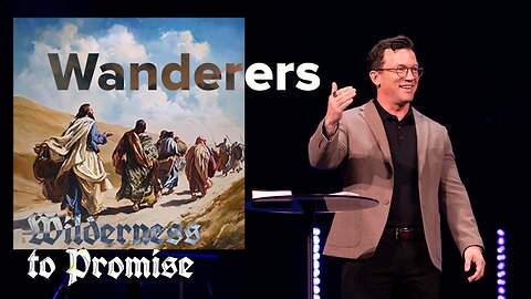 Wanderers | 'Wilderness to Promise' Week One