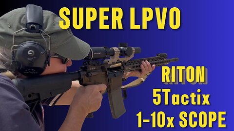 Riton 5Tactix Riflescope: LPVO Nirvana?