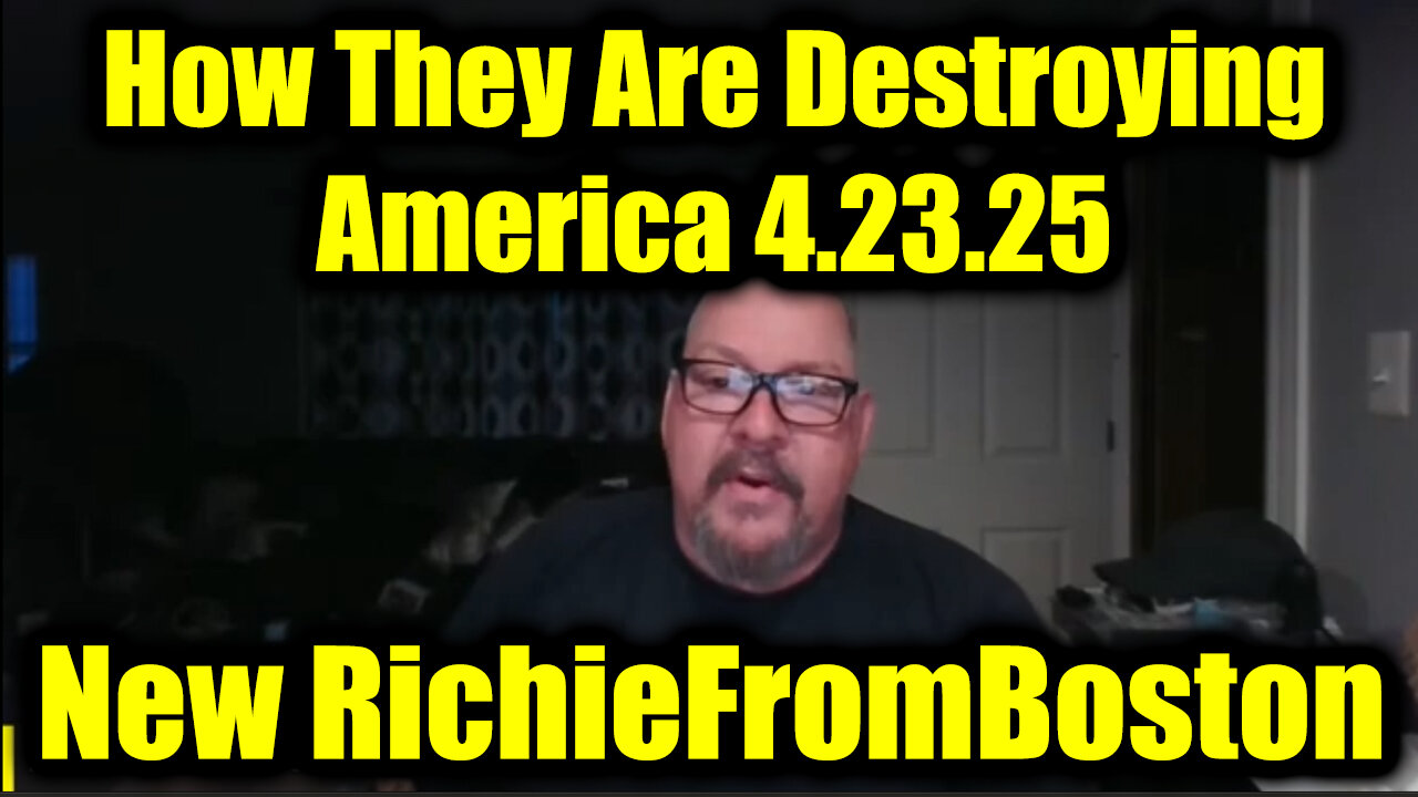 New RichieFromBoston 4.23.25 - How They Are Destroying America