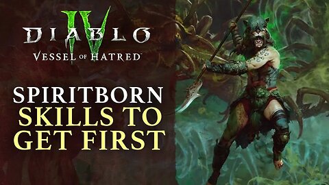 Diablo 4 - Vessel of Hatred - Spiritborn Skills to Get First