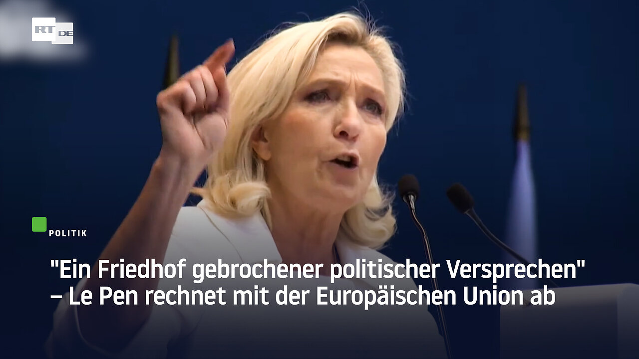 "Ein Friedhof gebrochener politischer Versprechen" – Le Pen rechnet mit der Europäischen Union ab