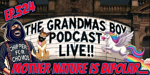 The Grandmas Boy Podcast EP.324-MOTHER NATURE IS BIPOLAR....