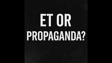 ET or Propaganda?
