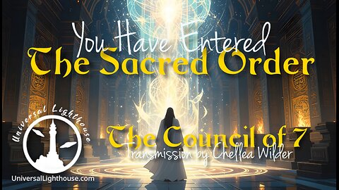 You have Entered The Sacred Order ~ The Council of 7 ~ Chellea Wilder