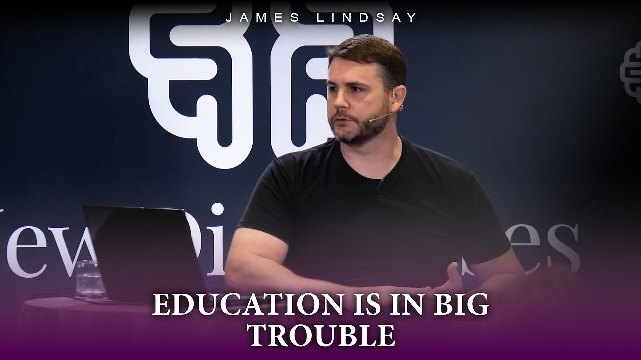 Education is in Big Trouble | James Lindsay