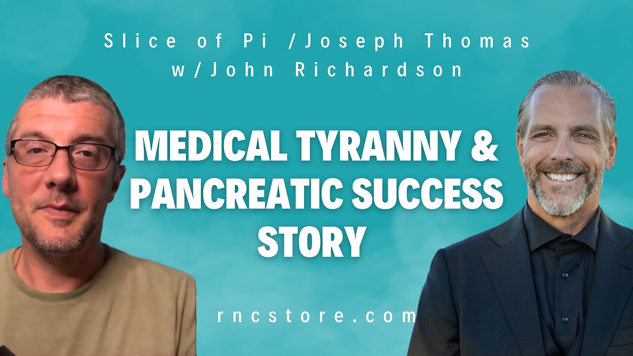 Medical Tyranny & Pancreatic Success Story (Slice of Pi /Joseph Thomas w/John Richardson)