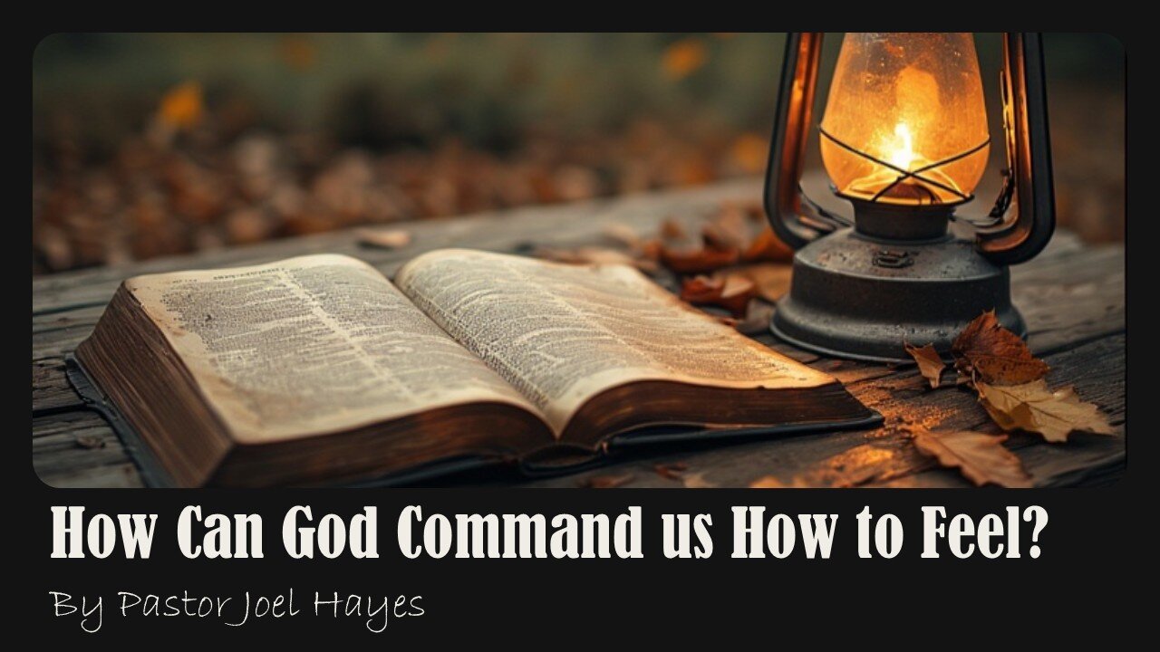 How Can God Command us How to Feel? | Pastor Joel Hayes