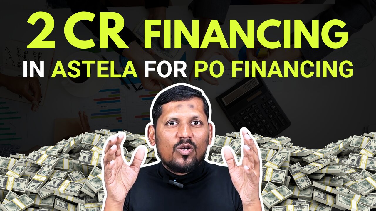 2 Cr Financing in Astela for PO Financing