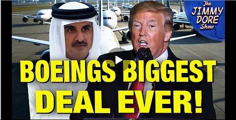 Trump Announces $200 BILLION Sale Of Boeing Aircraft To Qatar! | Jimmy Dore