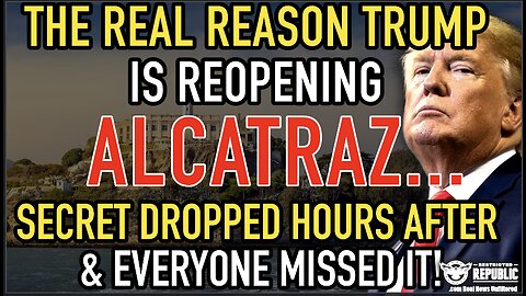 The REAL Reason Trump’s Reopening Alcatraz…Secret Dropped Hours After & Everyone Missed It!