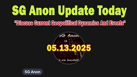 SG Anon Update Today: "SG Anon Important Update May 13, 2025"