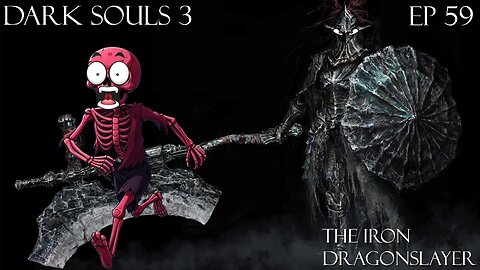 Dark Souls 3 Ep 59: Iron Dragonslayer