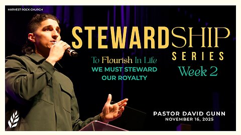 Stewardship Series Week 2: To Flourish In Life We Must Steward Our Royalty | David Gunn | 11.16.25