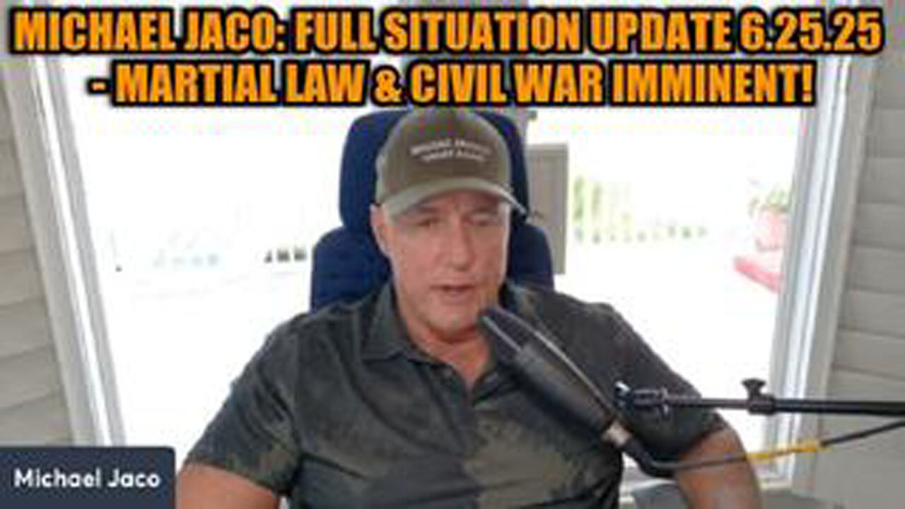 MICHAEL JACO: FULL SITUATION UPDATE 6.25.25 - MARTIAL LAW & CIVIL WAR IMMINENT!