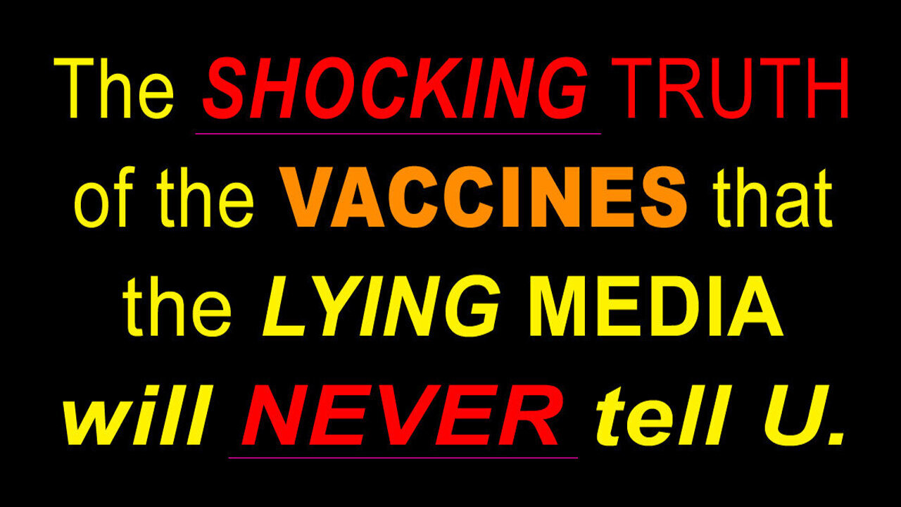 SHOCKING TRUTH of the VACCINES that the LYING MEDIA will NEVER TELL U