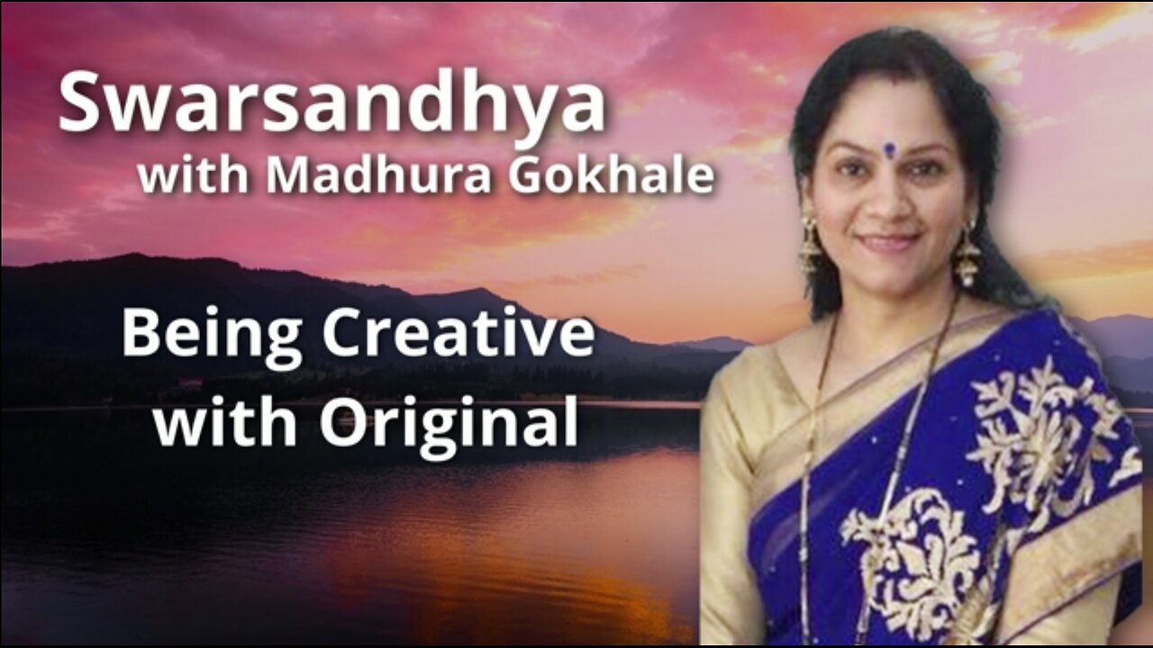 Swar Sandhya - Being Creative with Original Being Creative with Original Presented By Madhura Gokhale