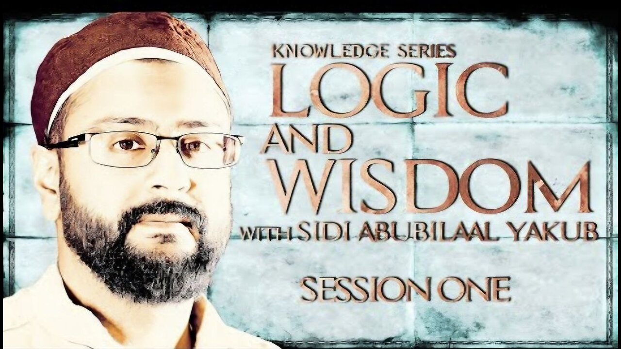 Logic and Wisdom | Session 1 | Sidi AbuBilaal Yakub