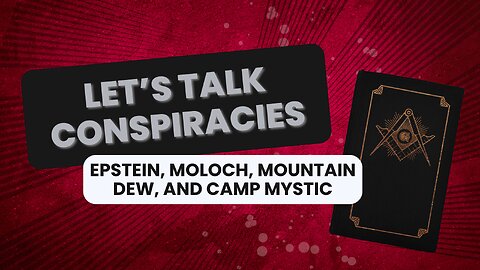 Let's Talk Conspiracies: Epstein, Moloch, Mountain Dew, and Camp Mystic