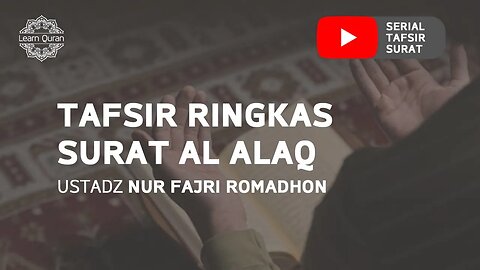 20200529 - Tafsir Ringkas Surat Al-Alaq (Ustadz Nur Fajri Romadhon)